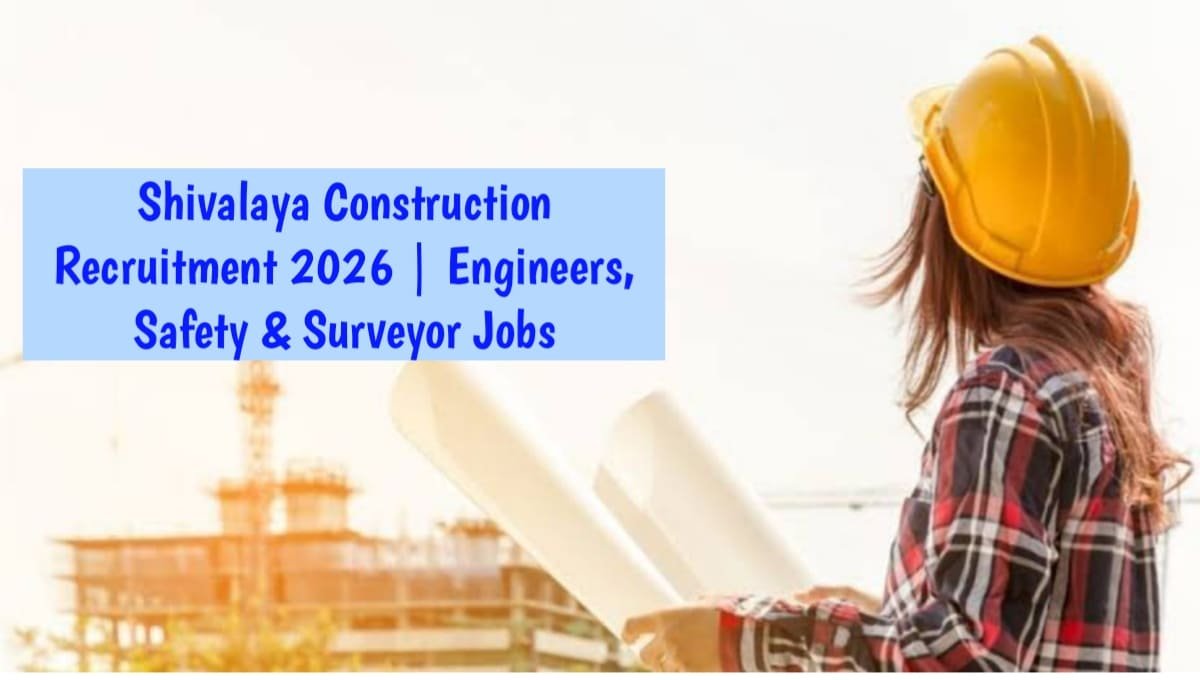 Shivalaya Construction Recruitment 2026
