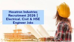 Hexatron Industries Recruitment 2026