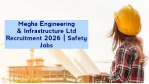 Megha Engineering & Infrastructure Ltd Recruitment 2026